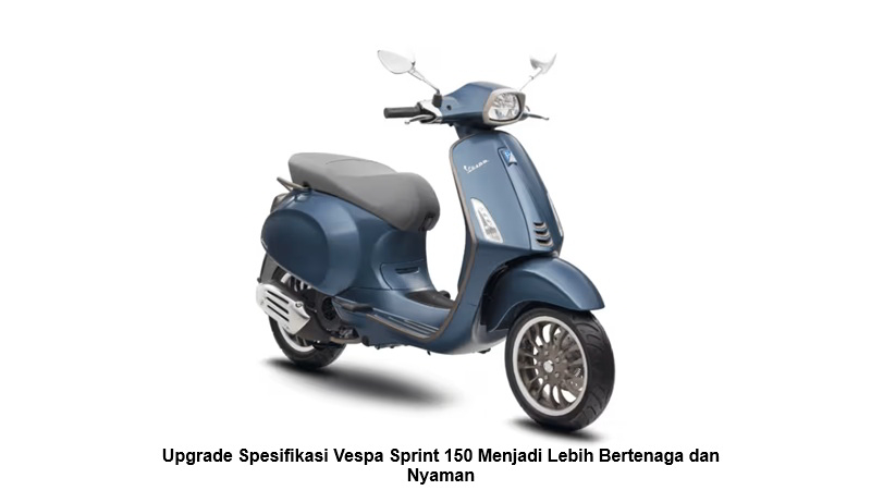 Upgrade Spesifikasi Vespa Sprint 150 Menjadi Lebih Bertenaga dan Nyaman